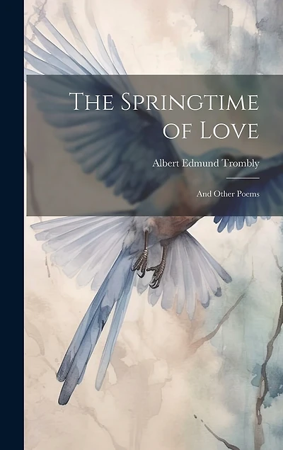The Springtime of Love: And Other Poems