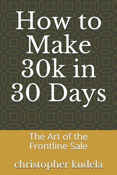 How to Make 30k in 30 Days: The Art of the Frontline Sale