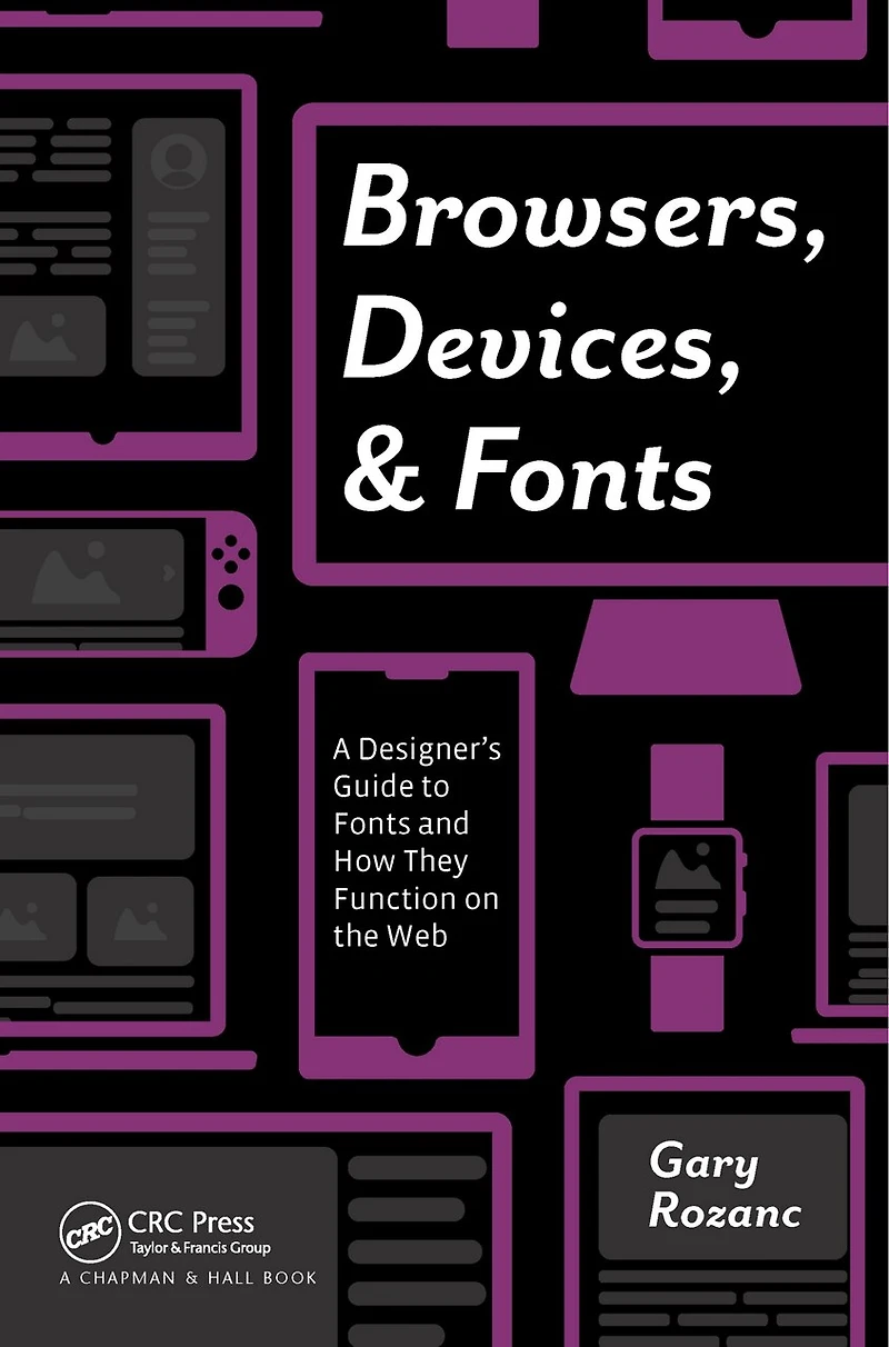 Browsers, Devices, and Fonts: A Designer's Guide to Fonts How They Function on the Web