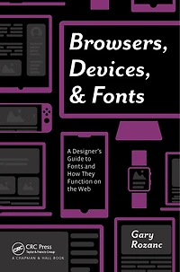 Browsers, Devices, and Fonts: A Designer's Guide to Fonts How They Function on the Web