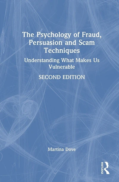 The Psychology of Fraud, Persuasion and Scam Techniques: Understanding What Makes Us Vulnerable