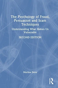 The Psychology of Fraud, Persuasion and Scam Techniques: Understanding What Makes Us Vulnerable