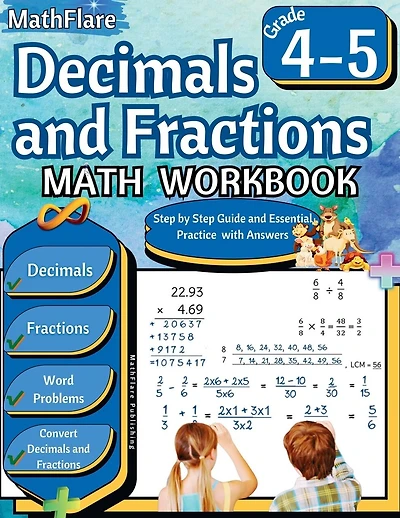 Decimals and Fractions Math Workbook 4th and 5th Grade: Fractions and Decimals Grade 4-5, Operations with Decimals and Fractions, Fractions Word Problems, Convert Fractions and Decimals