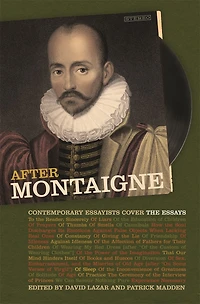 After Montaigne: Contemporary Essayists Cover the Essays