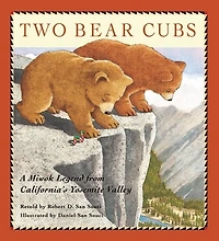 Two Bear Cubs: A Miwok Legend From California's Yosemite Valley