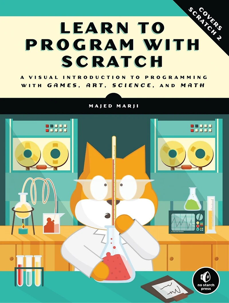 Learn to Program with Scratch: A Visual Introduction Programming Games, Art, Science, and Math