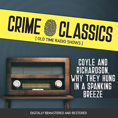 Crime Classics: Coyle and Richardson. Why They Hung a Spanking Breeze