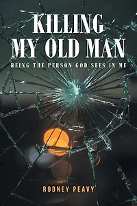 Killing My Old Man; Being the Person God Sees Me