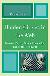 Hidden Circles the Web: Feminist Wicca, Occult Knowledge, and Process Thought