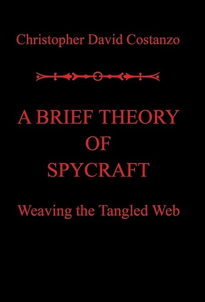 A Brief Theory of Spycraft: Weaving the Tangled Web