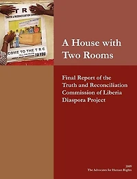 A House with Two Rooms: Final Report of the Truth and Reconciliation Commission of Liberia Diaspora Project