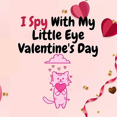I Spy With My Little Eye Valentine's Day: Valentines Day Activity Book for 2-5-Year-Olds - Fun & Interactive Picture Book for Preschoolers & Toddlers