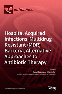 Hospital Acquired Infections, Multidrug Resistant (MDR) Bacteria, Alternative Approaches to Antibiotic Therapy