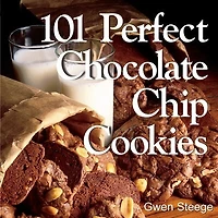 101 Perfect Chocolate Chip Cookies: Melt-in-Your-Mouth Recipes