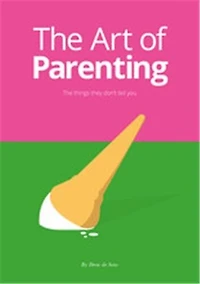 The Art of Parenting: The Things They Don't Tell You