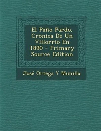 El Pa±o Pardo, Cronica De Un Villorrio En 1890 - Primary Source Edition