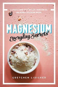 Magnesium: Everyday Secrets: A Lifestyle Guide To Nature's Relaxation Mineral