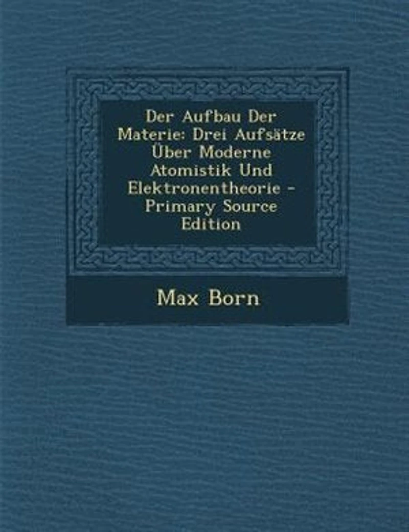 Der Aufbau Materie: Drei Aufsätze Über Moderne Atomistik Und Elektronentheorie