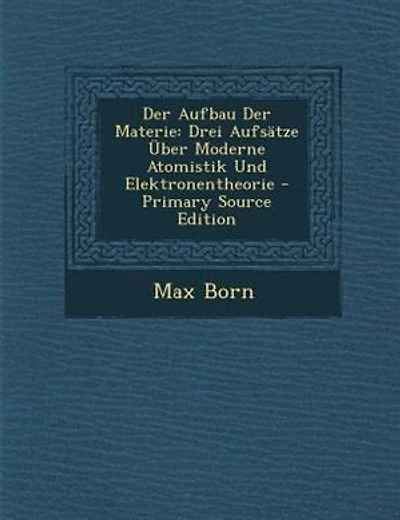 Der Aufbau Materie: Drei Aufsätze Über Moderne Atomistik Und Elektronentheorie