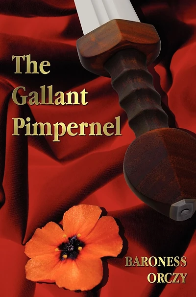 The Gallant Pimpernel - Unabridged - Lord Tony's Wife, The Way Of The Scarlet Pimpernel, Sir Percy Leads The Band, The Triumph Of The Scarlet Pimpernel
