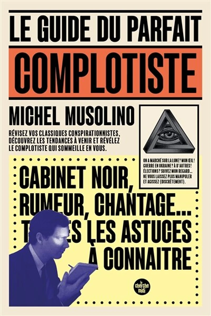 le guide du parfait complotiste: révisez vos classiques conspirationnistes, découvrez les tendances à venir et révélez complotiste qui sommeille en vous