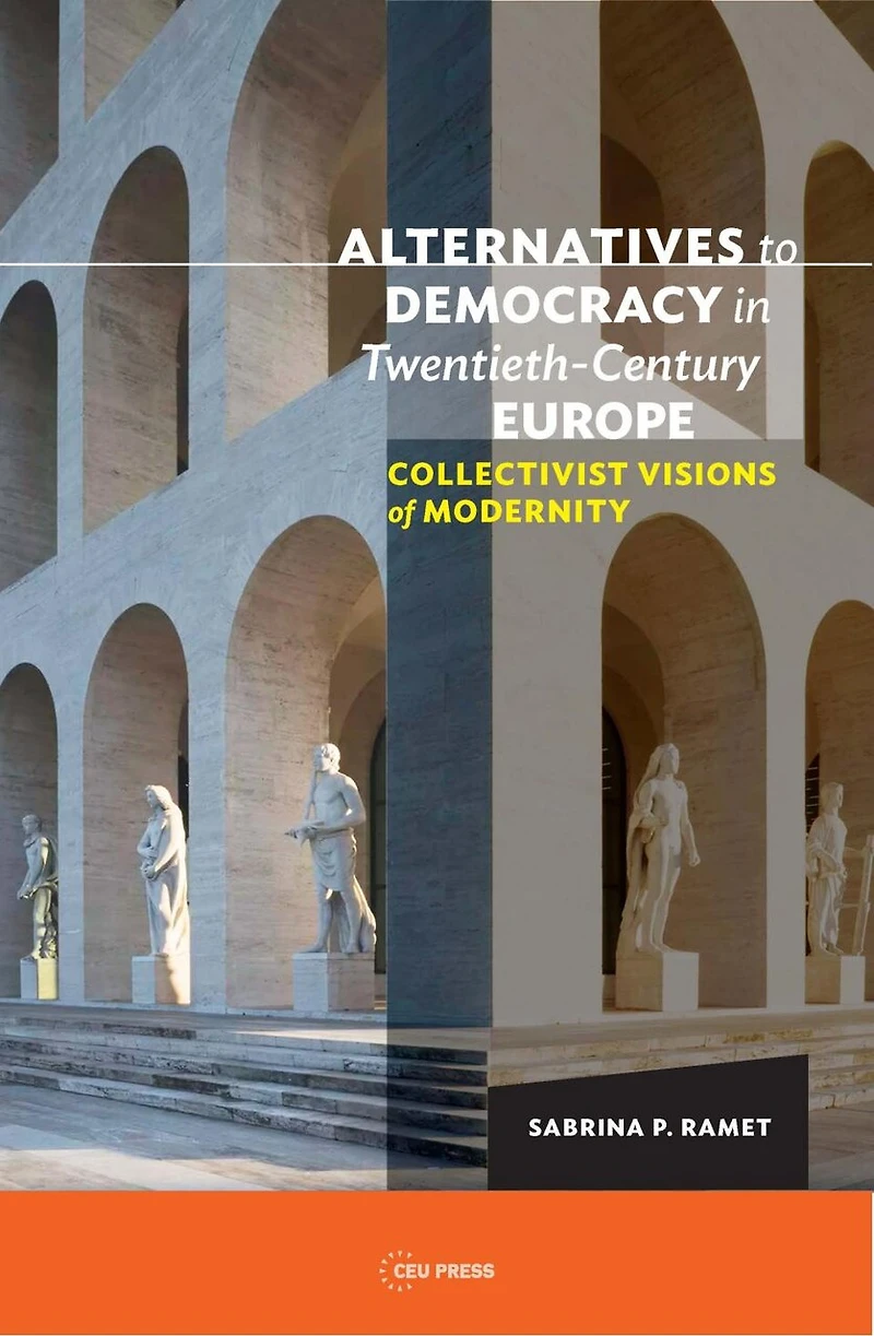 Alternatives to Democracy Twentieth-Century Europe: Collectivist Visions of Modernity