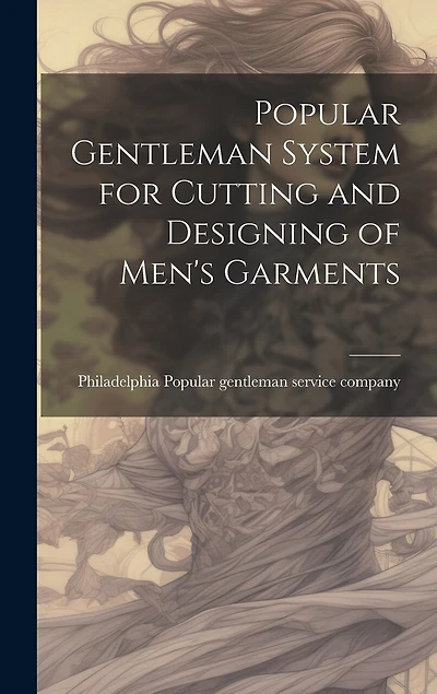 Popular Gentleman System for Cutting and Designing of Men's Garments