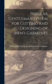Popular Gentleman System for Cutting and Designing of Men's Garments