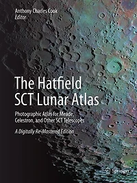 The Hatfield SCT Lunar Atlas: Photographic Atlas for Meade, Celestron, and Other Telescopes: A Digitally Re-Mastered Edition