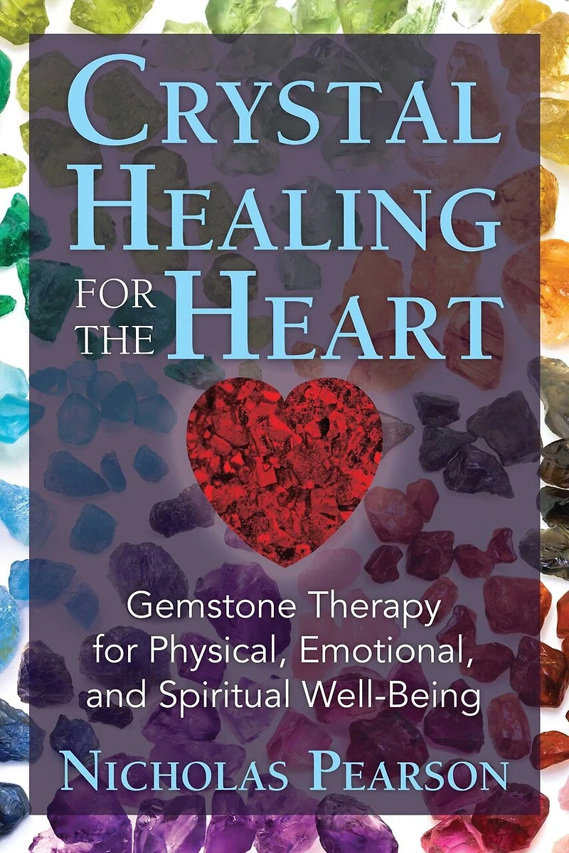 Crystal Healing for the Heart: Gemstone Therapy Physical, Emotional, and Spiritual Well-being