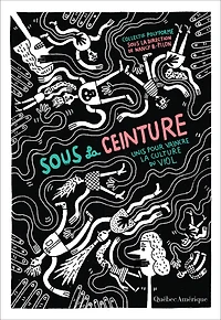 Sous La Ceinture: Unis Pour Vaincre Culture Du Viol