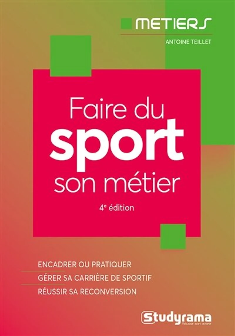 Faire du sport son métier: encadrer ou pratiquer, gérer sa carrière de sportif, réussir reconversion