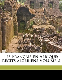 Les Français en Afrique; récits algériens; Volume 2