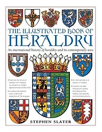 The Illustrated Book of Heraldry: An International History Of Heraldry And Its Contemporary Uses