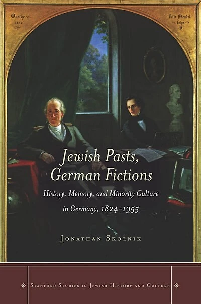Jewish Pasts, German Fictions: History, Memory, And Minority Culture Germany, 1824-1955