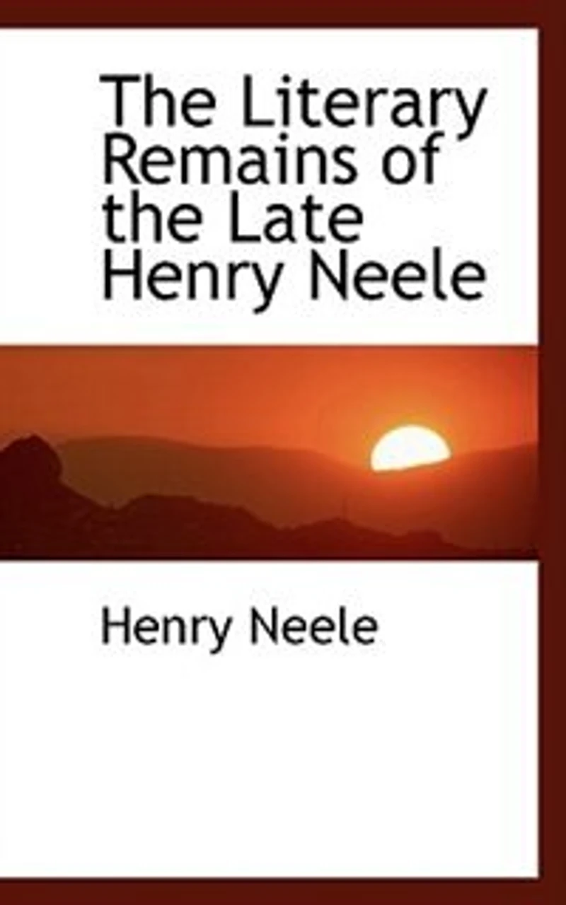 The Literary Remains Of Late Henry Neele: ... Consisting Lectures On English Poetry, Tales, And Other Miscellaneous Pieces, Prose V
