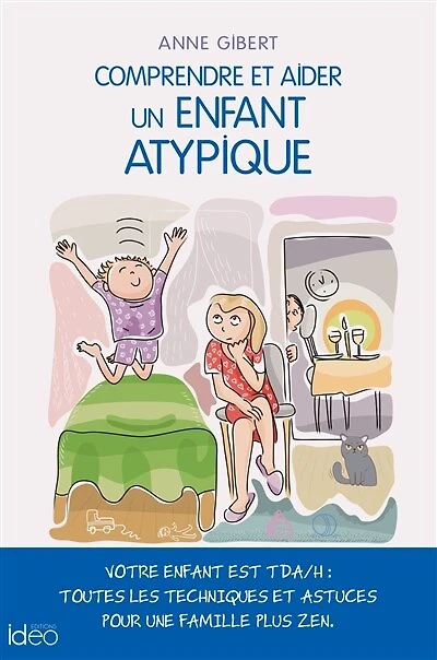 Comprendre et aider un enfant atypique: votre est TDA-H