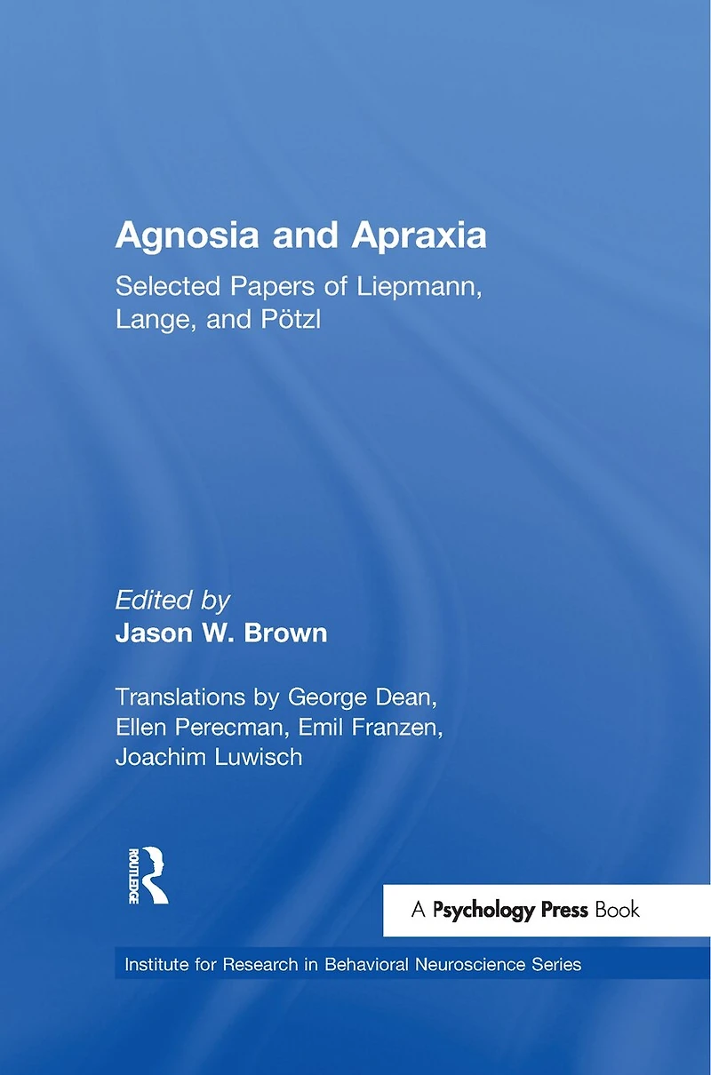 Agnosia and Apraxia: Selected Papers of Liepmann, Lange, P"tzl