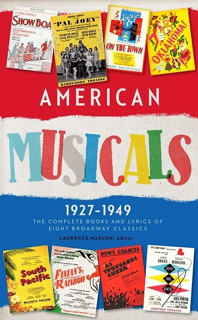 American Musicals: The Complete Books and Lyrics of Eight Broadway Classics 1927-1949 (LOA #253): Show Boat / As Thousands Cheer / Pal Joey / Oklahoma! / On the Town / Finian's Rainbow / Kiss Me, Kate / South Pacific