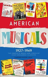 American Musicals: The Complete Books and Lyrics of Eight Broadway Classics 1927-1949 (LOA #253): Show Boat / As Thousands Cheer / Pal Joey / Oklahoma! / On the Town / Finian's Rainbow / Kiss Me, Kate / South Pacific