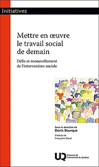 Mettre en oeuvre le travail social de demain: Défis et renouvellement l'intervention sociale