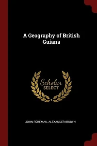 A Geography of British Guiana