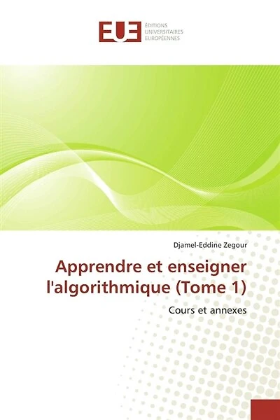 Apprendre et enseigner l'algorithmique (Tome 1): Cours et annexes