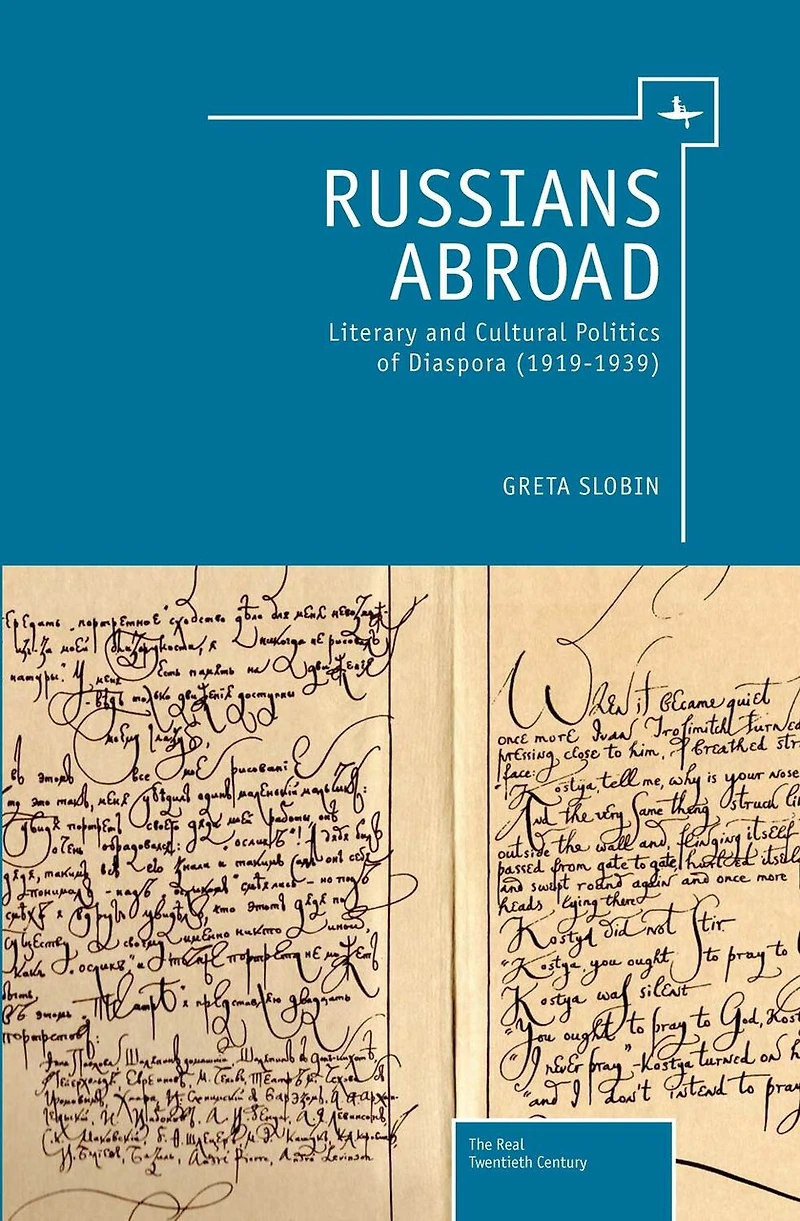 Russians Abroad: Literary And Cultural Politics Of Diaspora (1919-1939)
