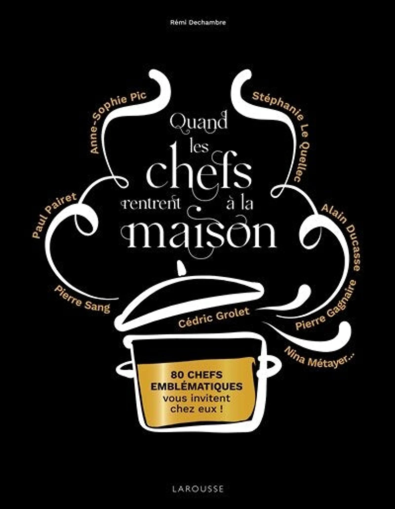 Quand les chefs rentrent à la maison: 80 emblématiques vous invitent chez eux !