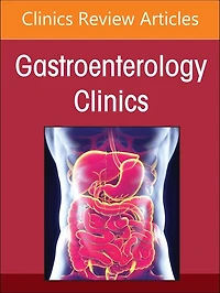 Advances Intestinal Transplantation, Part I, An Issue of Gastroenterology Clinics North America