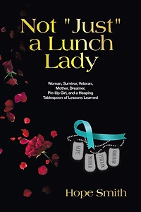 Not "Just" a Lunch Lady: Woman, Survivor, Veteran, Mother, Dreamer, Pin-Up Girl, and Heaping Tablespoon of Lessons Learned
