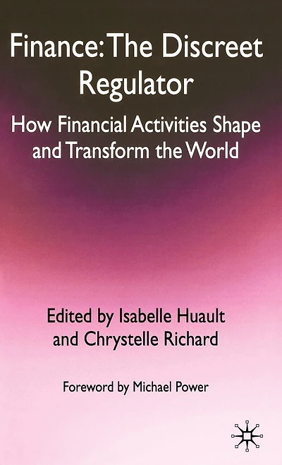 Finance: The Discreet Regulator: How Financial Activities Shape And Transform World