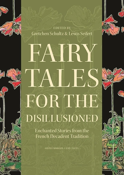 Fairy Tales for the Disillusioned: Enchanted Stories from French Decadent Tradition