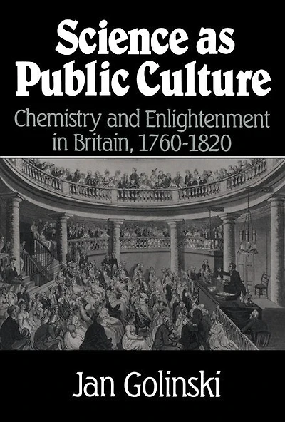 Science as Public Culture: Chemistry and Enlightenment Britain, 1760–1820